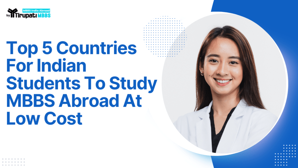 Top 5 Countries For Indian Students To Study MBBS Abroad At Low Cost